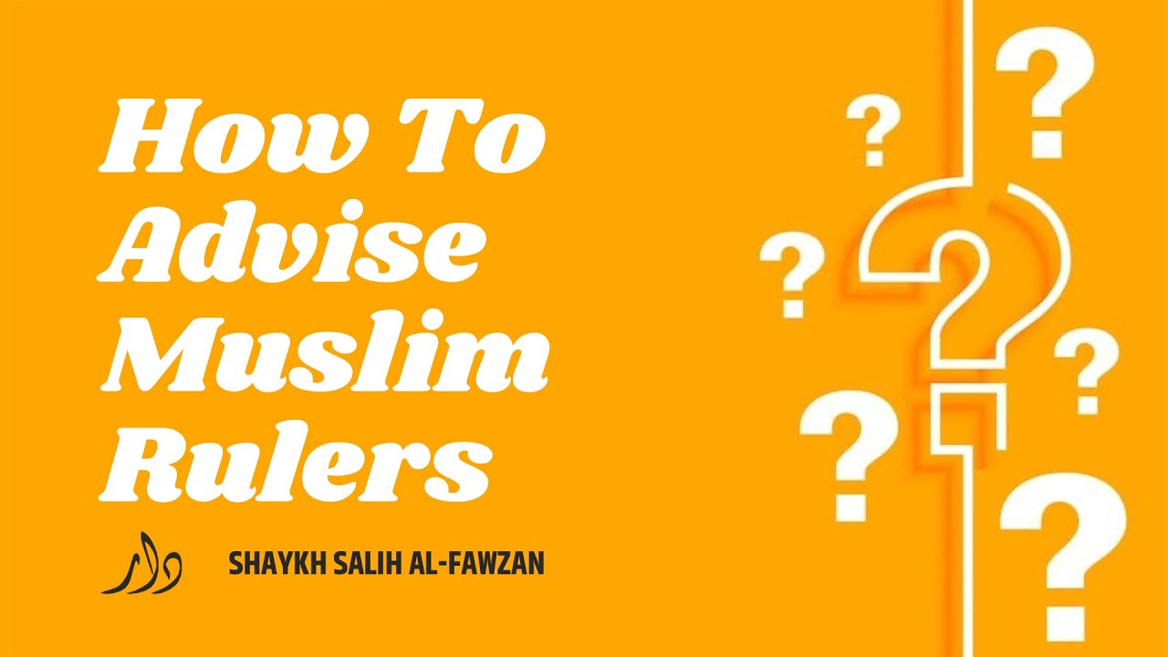 How To Advise Muslim Rulers | Shaykh Salih al-Fawzan