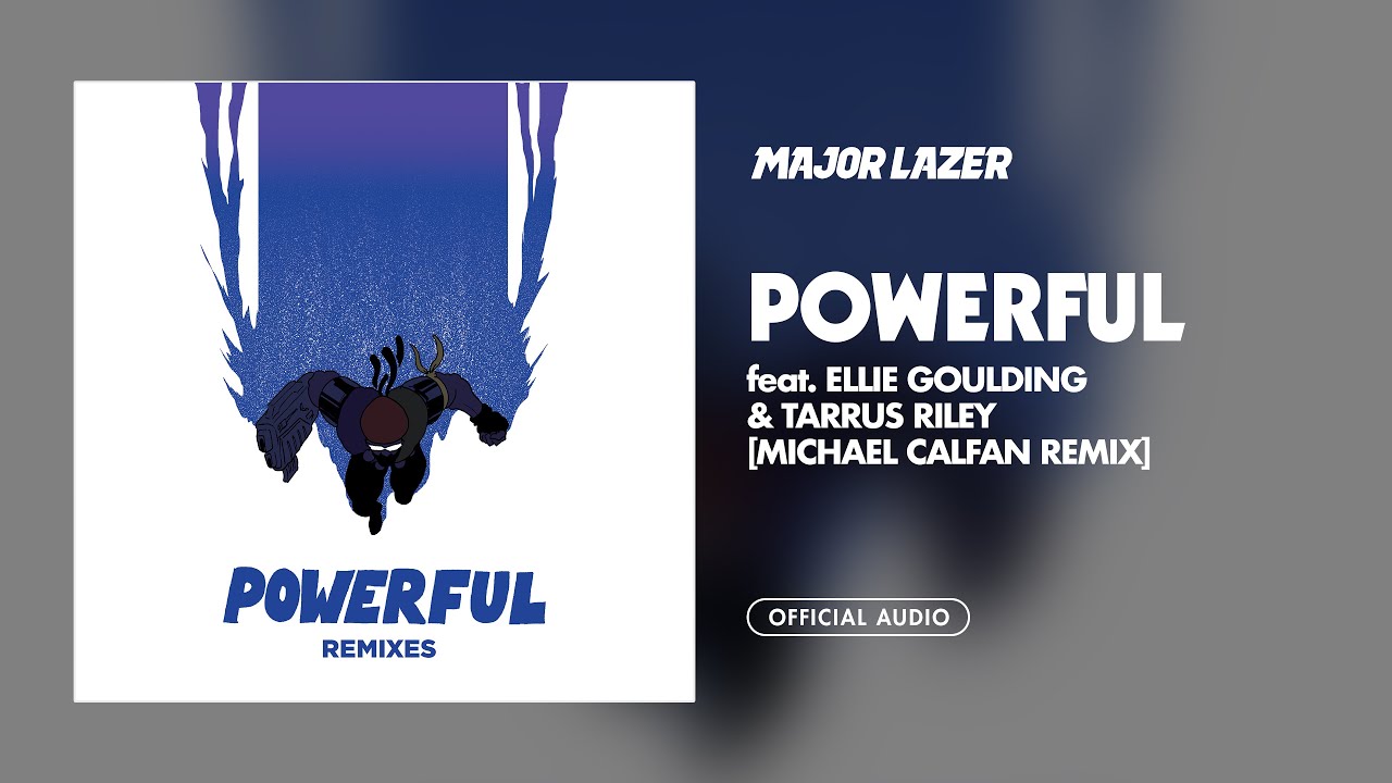 Major Lazer - Powerful (feat. Ellie Goulding & Tarrus Riley) (Michael Calfan Remix) [Official Audio]