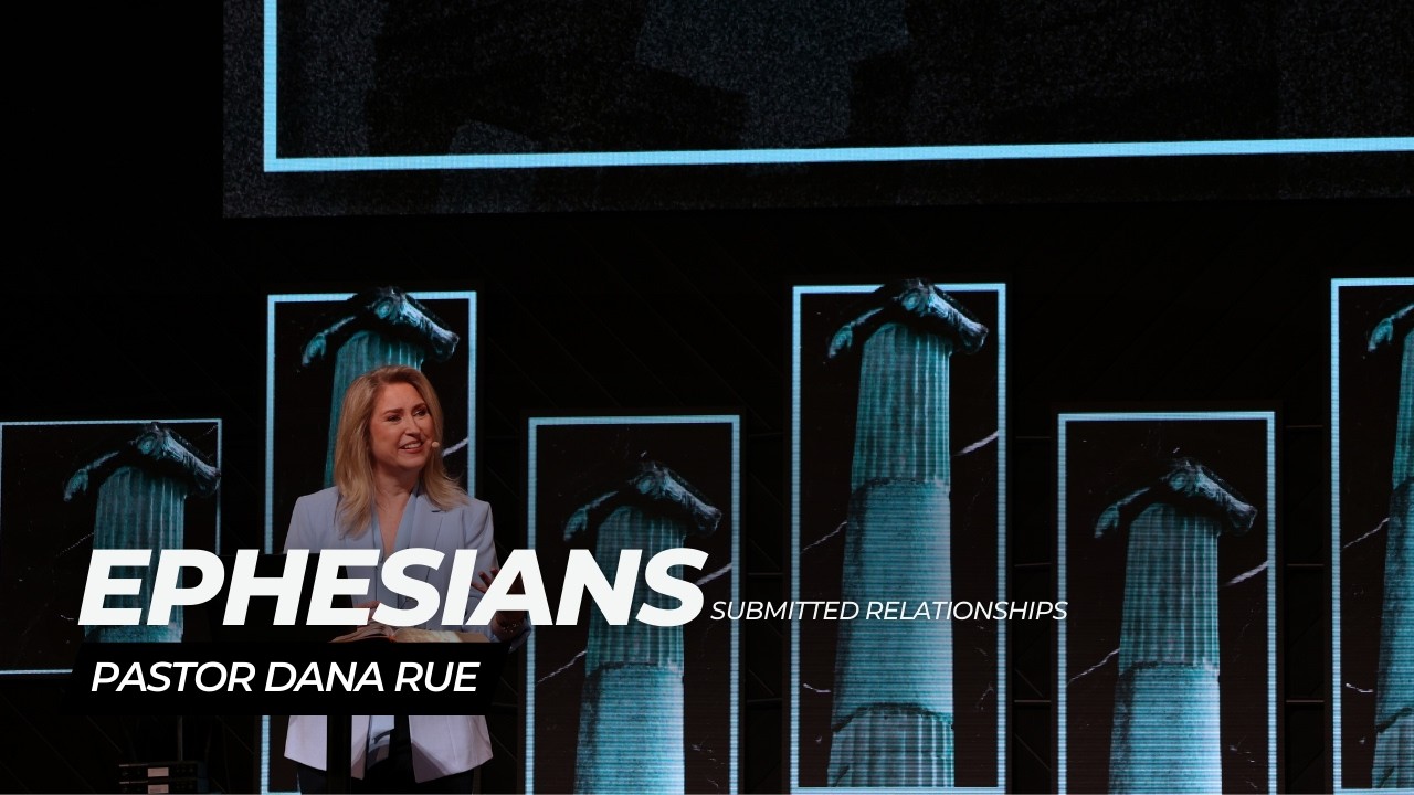 Pastor Dana Rue| Ephesians Series: Submitted Relationships