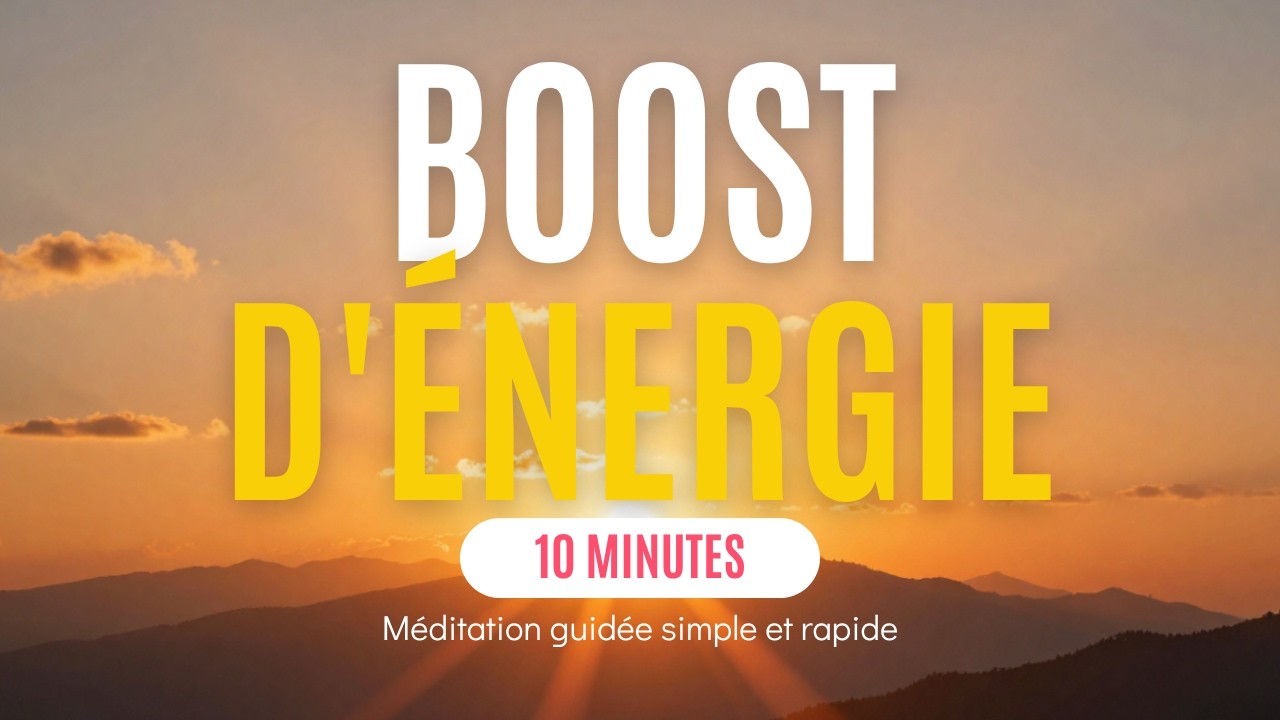 10 minutes pour booster son énergie / Méditation facile et rapide