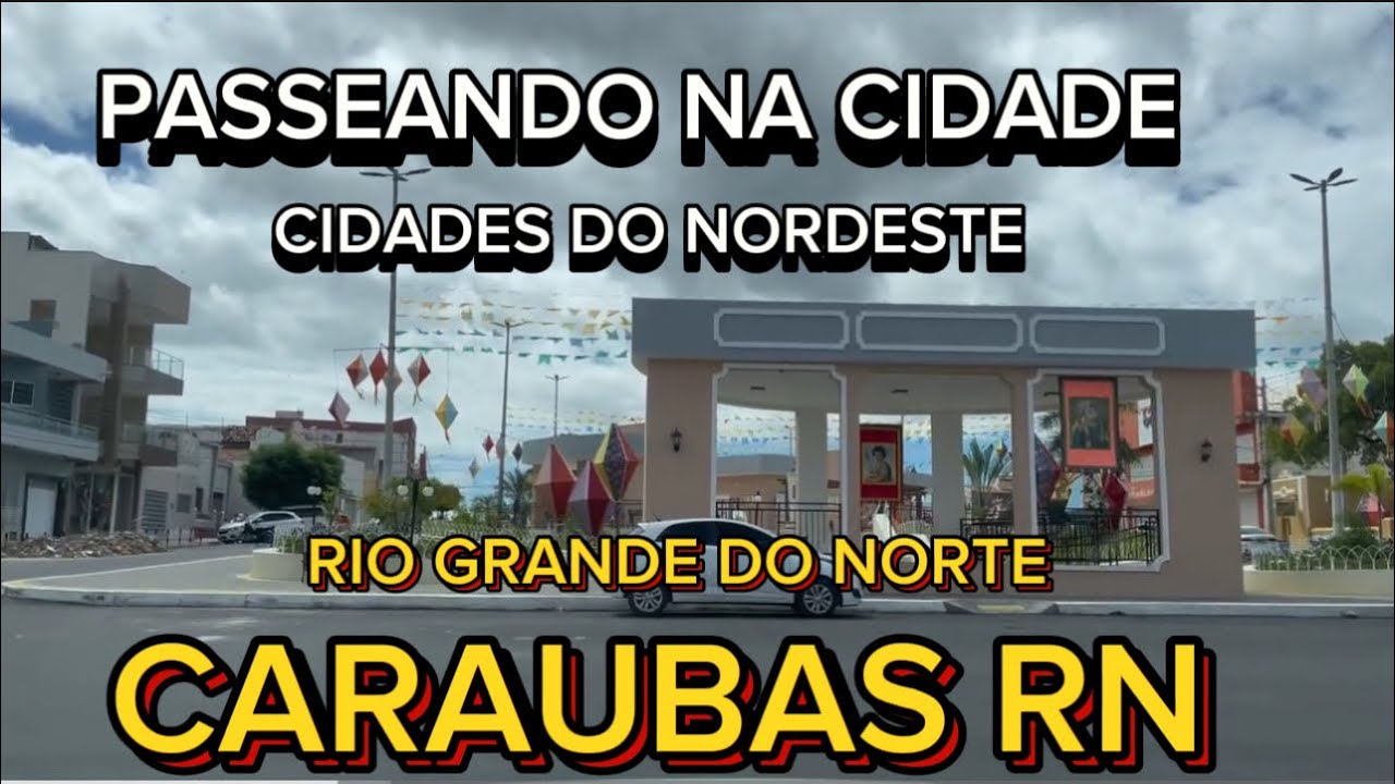 CARA&Uacute;BAS RN BRAZIL PASSEANDO NA CIDADE