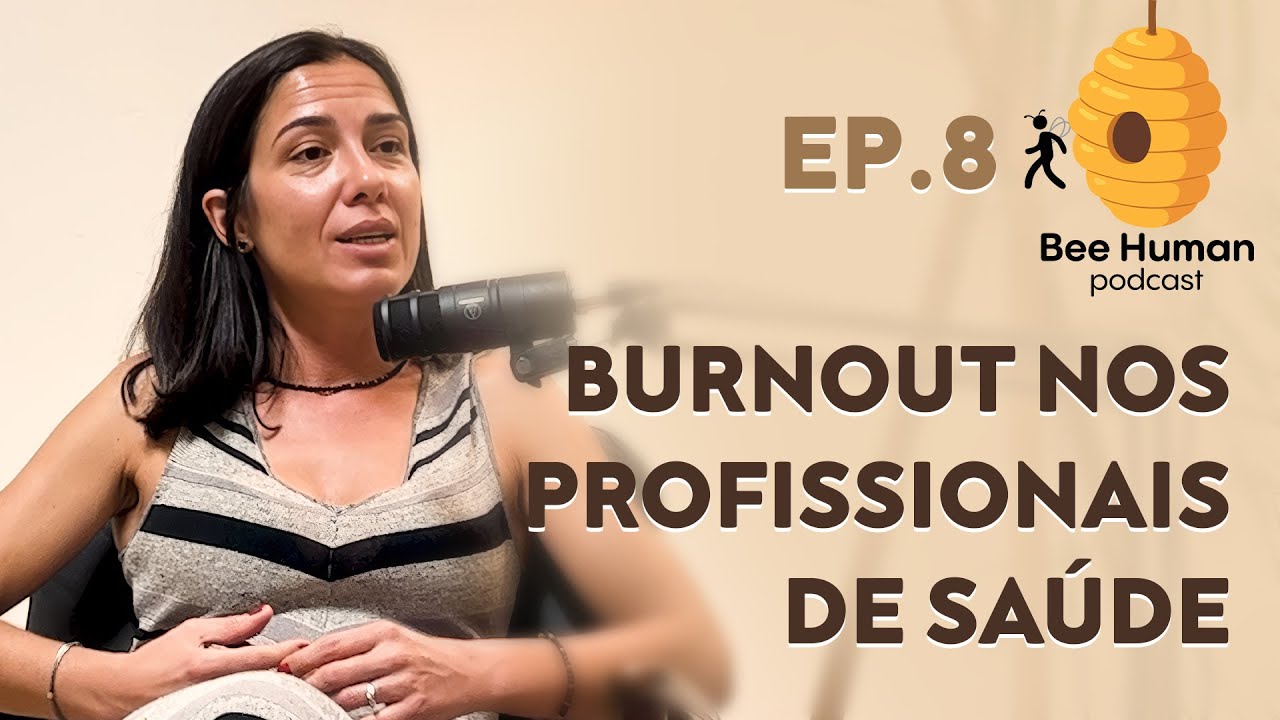 Bee Human - Ep8: Burnout nos Profissionais de Saúde