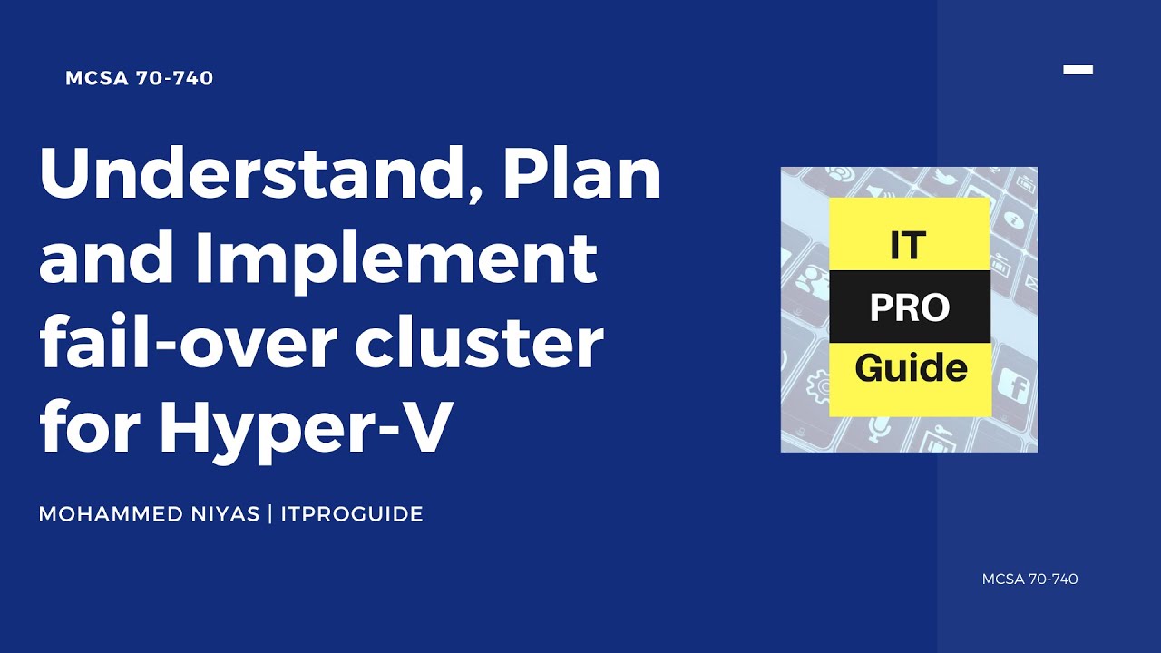 Understand, Plan and Implement fail-over cluster for Hyper-V - MCSA 70  -740 - Complete STEP BY STEP