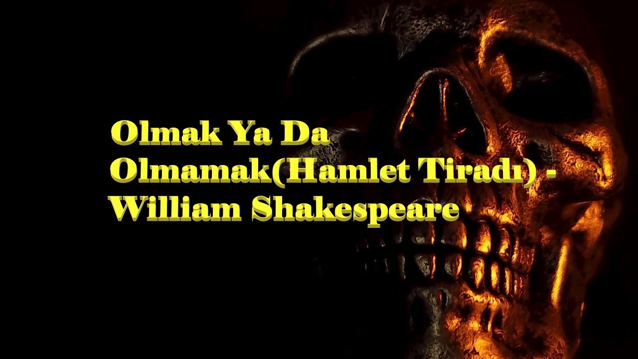 Olmak Ya Da Olmamak (Hamlet Tiradı) - William Shakespeare (Şiir)