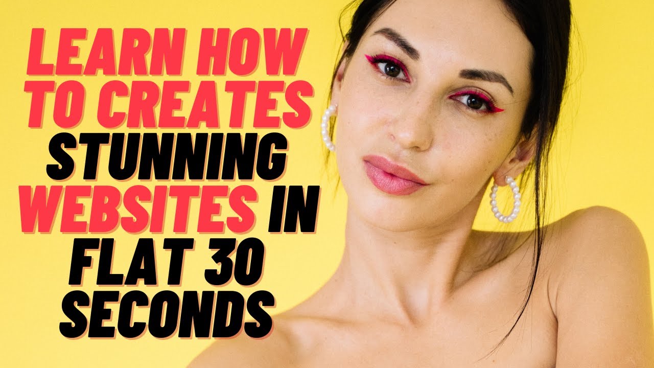 How To Creates Stunning Websites In Flat 30 Seconds