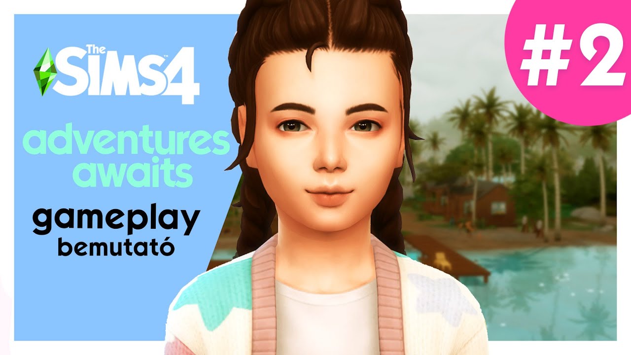 Gameplay Bemutató 2. rész - Adventures Awaits | The Sims 4