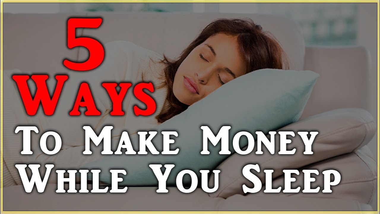 5 Ways To Make Money While You Sleep