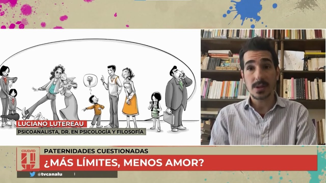 Infantilización de los Vínculos - Paternidades Cuestionadas - Luciano Lutereau en #CiudadU