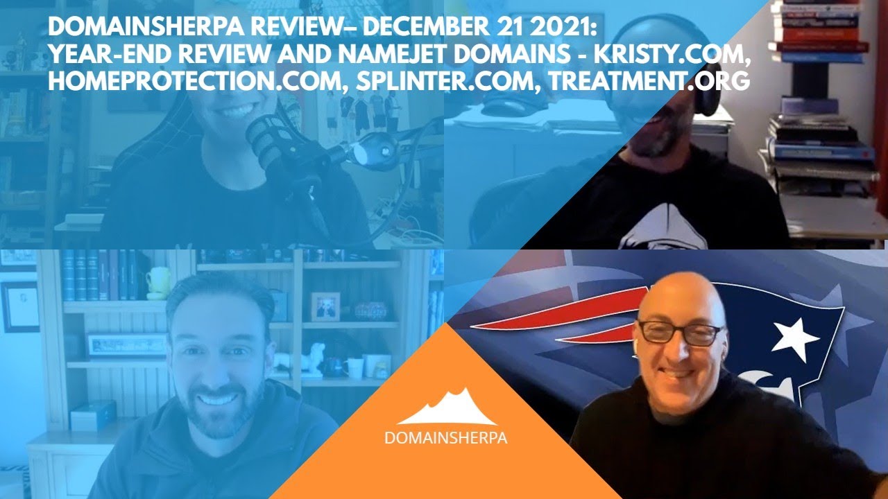 DomainSherpa Review &ndash; 12/21/21: Year-End Review & NameJet Domains: Kristy, HomeProtection, Splinter