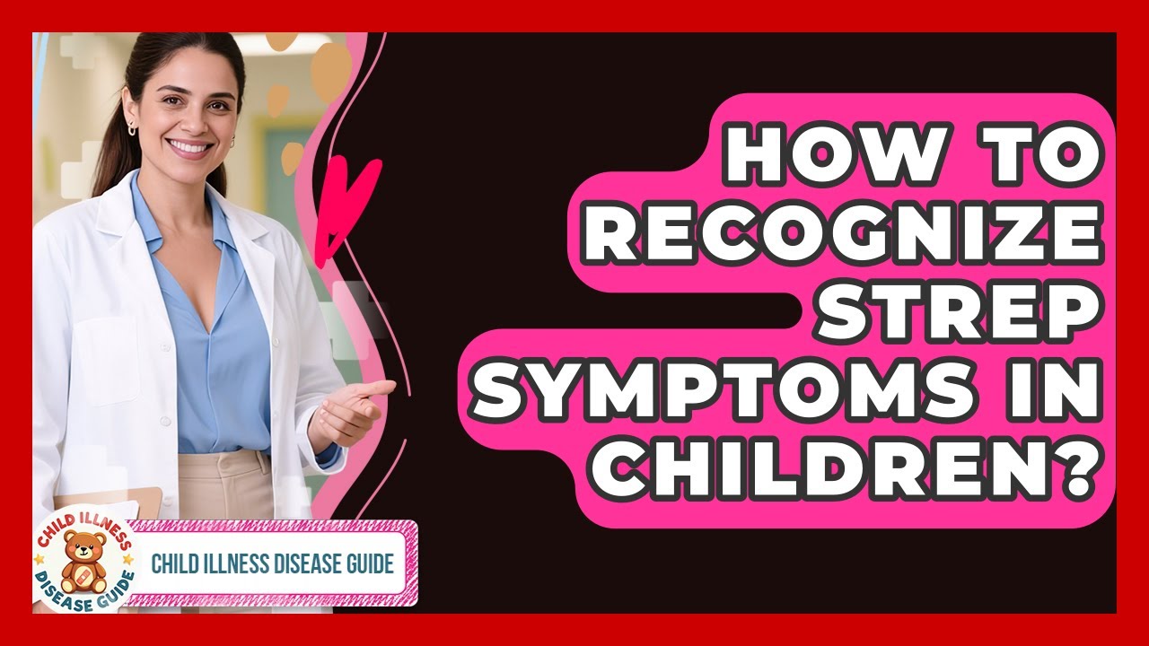 How To Recognize Strep Symptoms In Children? - Child Illness Disease Guide