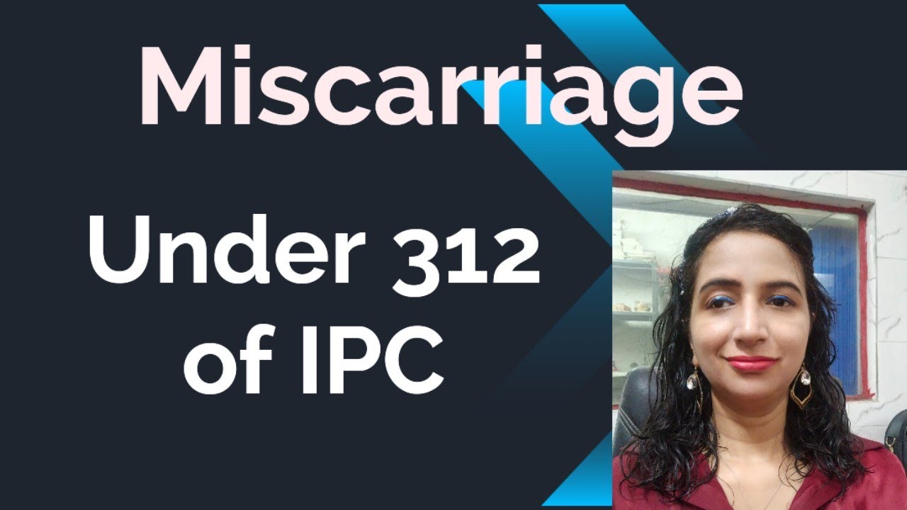Miscarriage kya hota h/under section 312 of IPC
