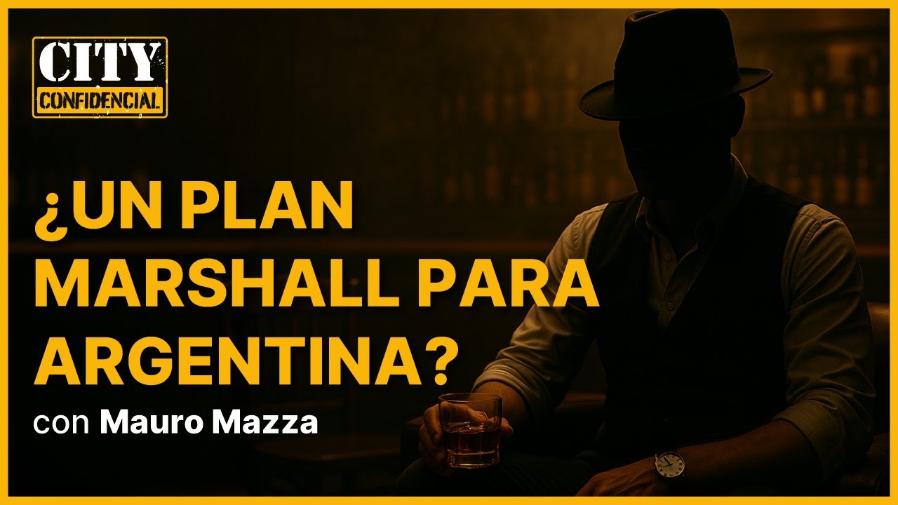 ¿Un plan Marshall para Argentina? Trump y un all in para Milei | #CityConfidencial con Mauro Mazza