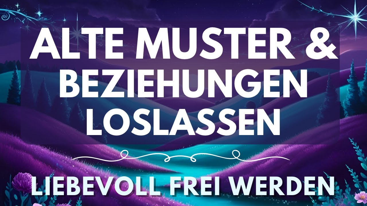 Loslassen alter Muster & Beziehungen &ndash; Gef&uuml;hrte Meditation zur Energetischen Befreiung