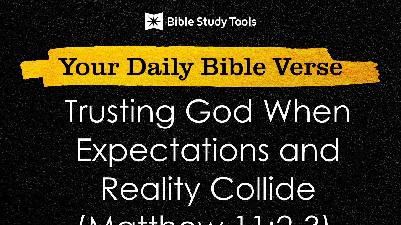 Trusting God When Expectations and Reality Collide (Matthew 11:2-3)  | Your Daily Bible Verse