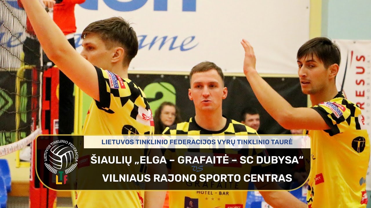 LTF vyrų tinklinio taurė: Šiaulių „Elga-Grafaitė-SC Dubysa“ ‒ Vilniaus rajono sporto centras
