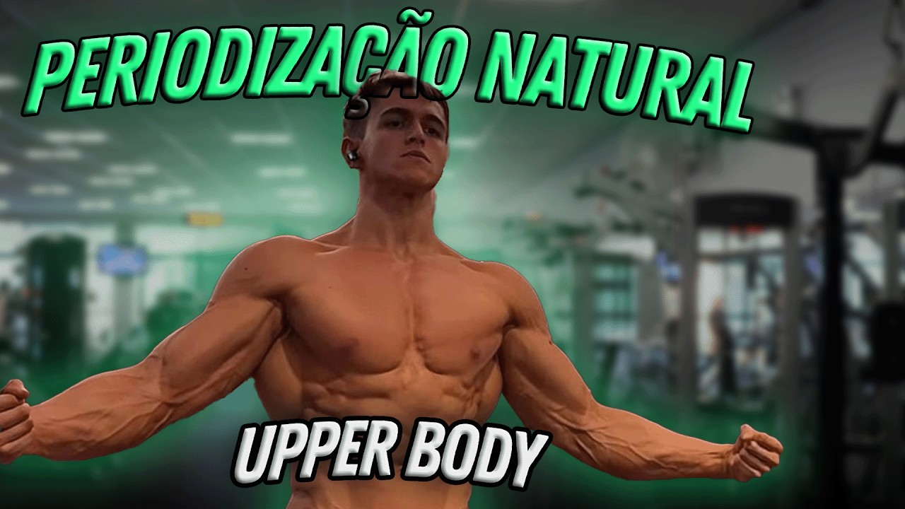 Como um Natural Deve Estruturar a Periodização de Upper Body (guia prático)