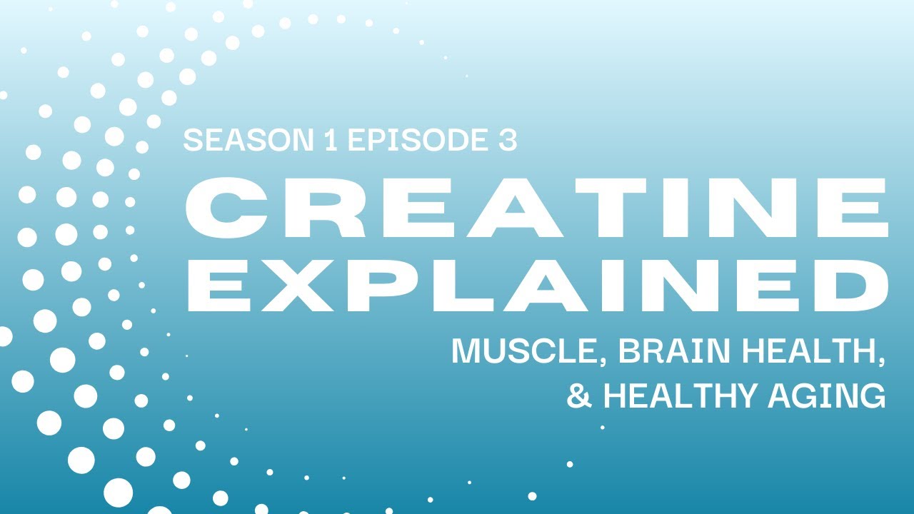 Creatine Explained: Muscle, Brain Health & Healthy Aging | Season 2 Episode 3
