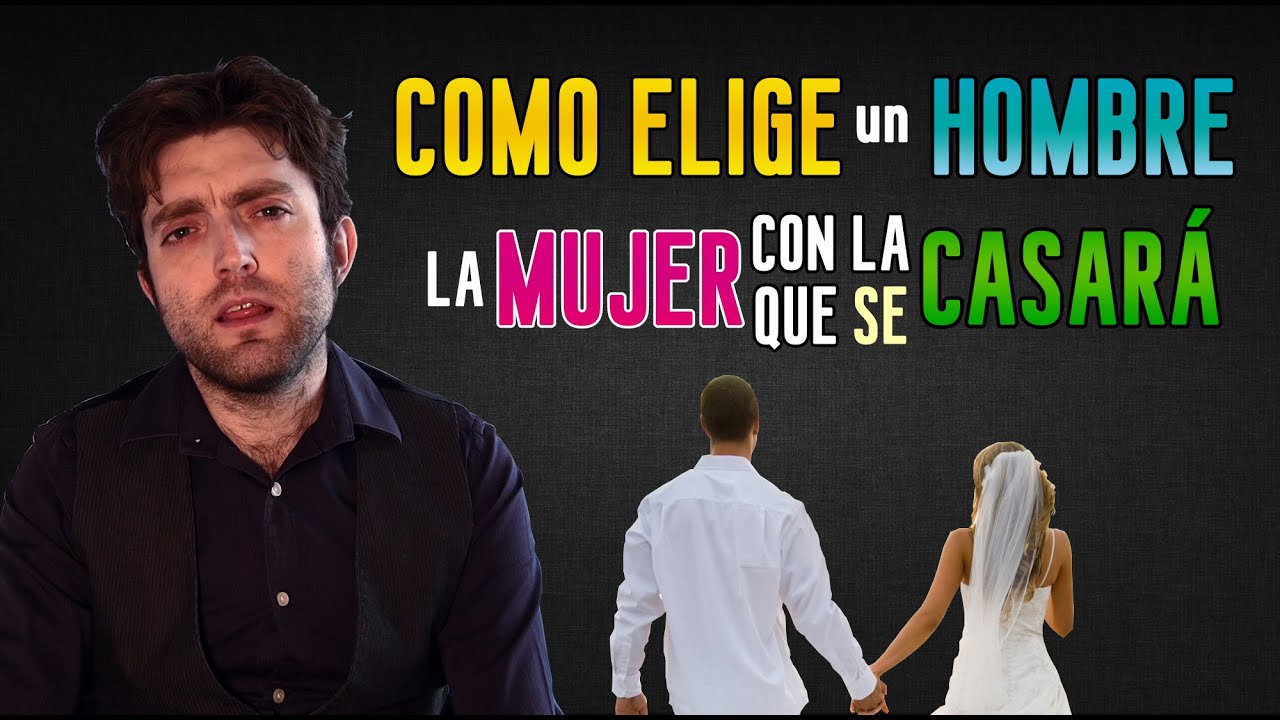 Como elije un hombre la mujer con la que se casara