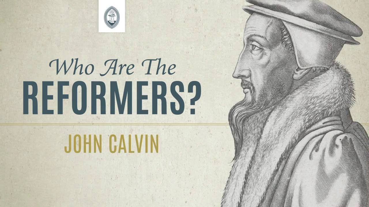 Who are the Reformers: John Calvin