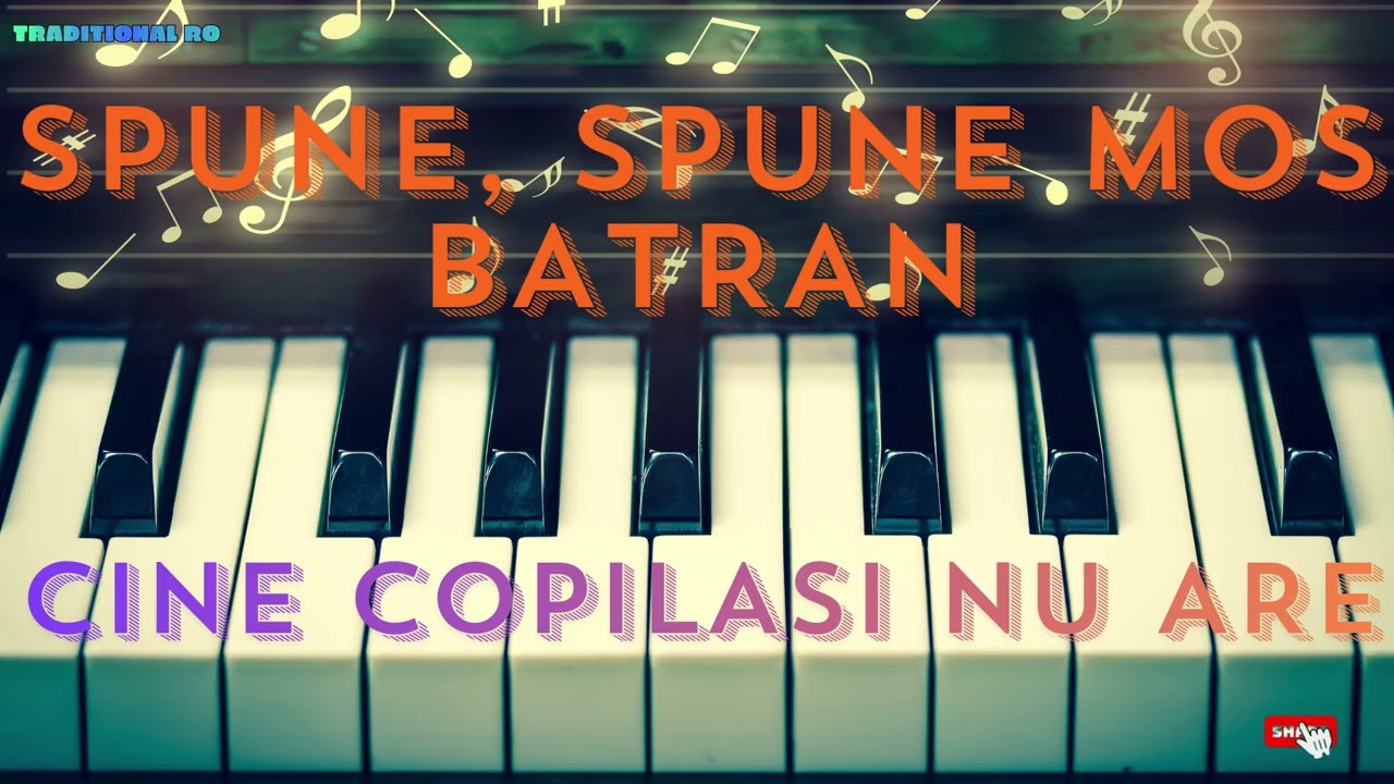 COLAJ DE ASCULTARE - SPUNE,SPUNE MOS BATRAN, CINE COPILASI NU ARE