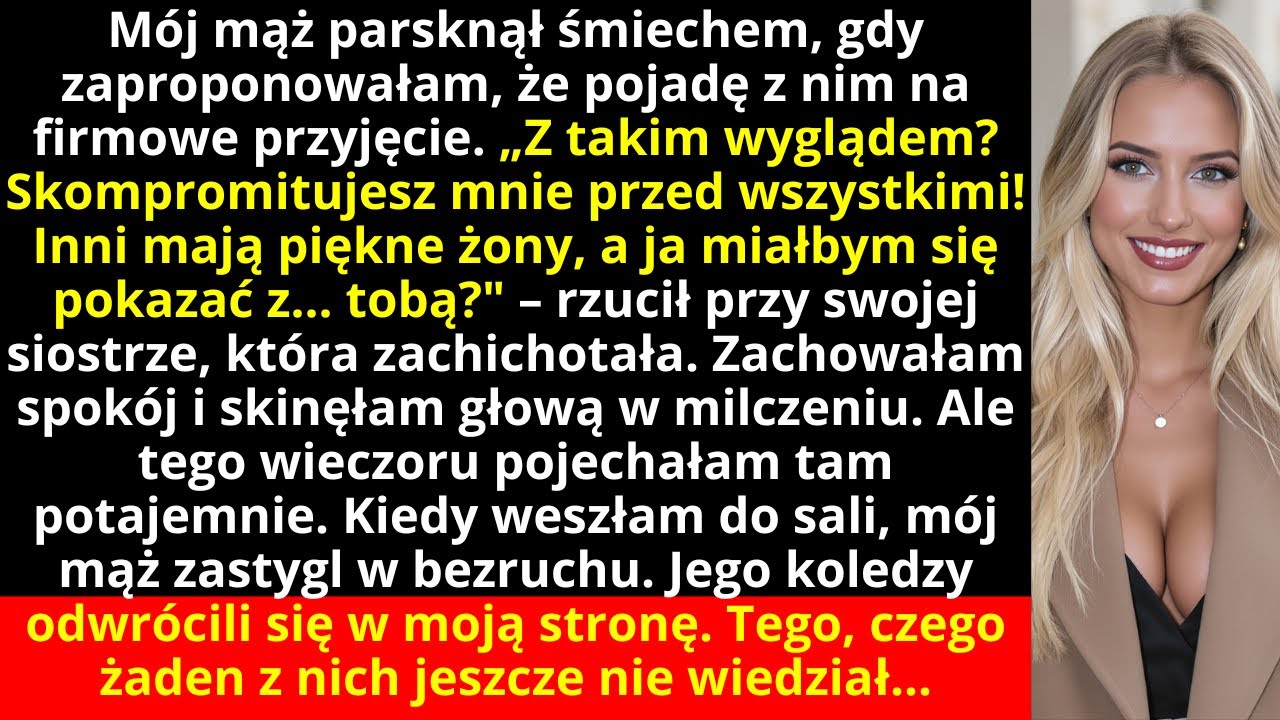 Mój mąż parsknął śmiechem, gdy zaproponowałam, że pojadę z nim na firmowe przyjęcie. „Z takim...