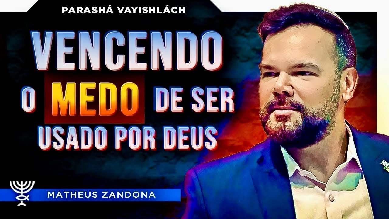Vencendo o medo de ser usado por Deus - Parashá Vayishlách 5784/2023 - Prof. Matheus Zandona
