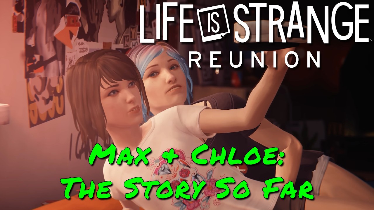 Life Is Strange: Reunion — Max & Chloe: The Story So Far