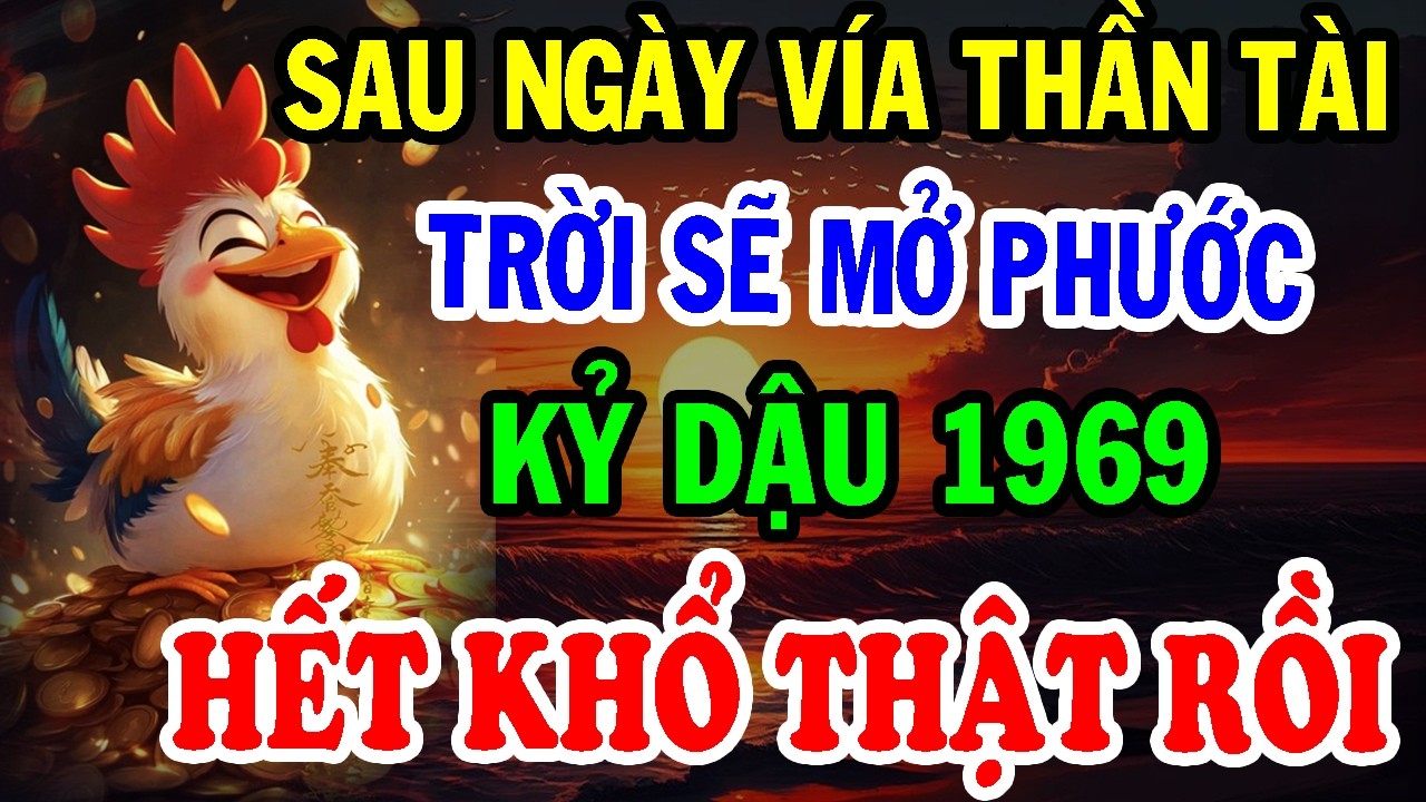 Chúc Mừng Tuổi Kỷ Dậu 1969 - Sau Ngày Vía Thần Tài TRỜI SẼ MỞ PHƯỚC, Đổi Vận Giàu Ú Ụ!