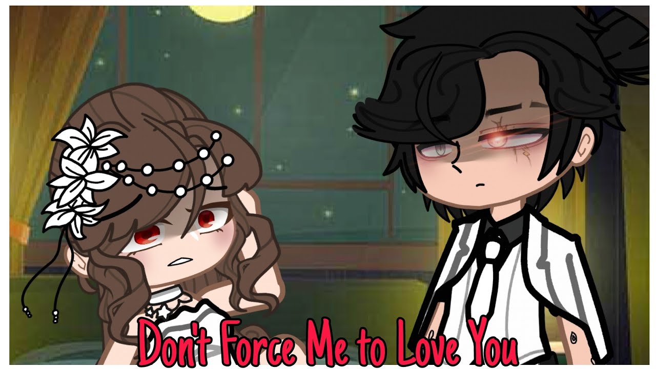 Don't Force Me to Love You | Gacha Club Mini Movie