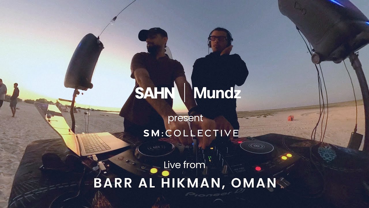 SAHN & Mundz &mdash; DJ Set from Barr Al Hikman, Oman
