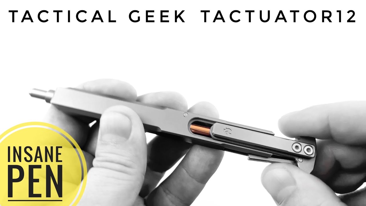 Tactical Geek TAcuator12 Pen - You have to see this!