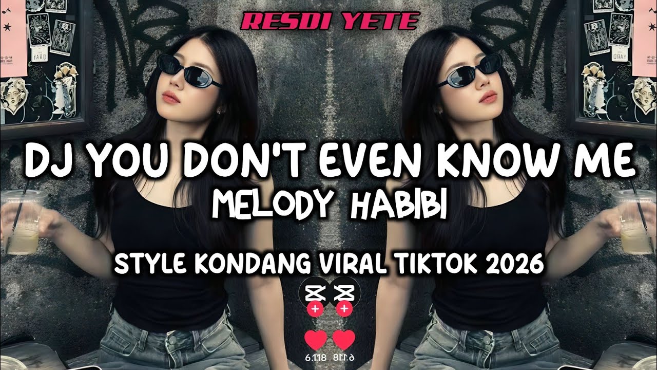 DJ YOU DON'T EVEN KNOW ME X MELODY HABIBI STYLE KONDANG VIRAL TIKTOK 2026