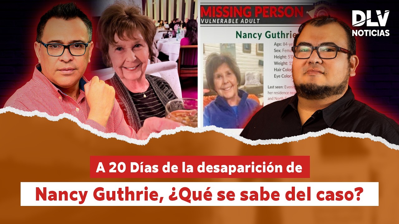 #DLVNoticias | A 20 Días de la desaparición de Nancy Guthrie, ¿Qué se sabe del caso?