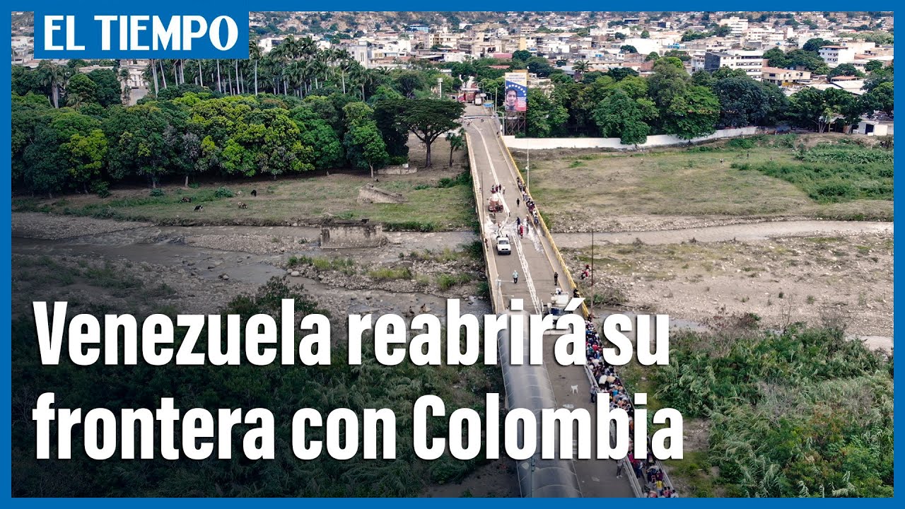 Venezuela anunci&oacute; que abrir&aacute; su frontera con Colombia para tr&aacute;nsito comercial | El Tiempo
