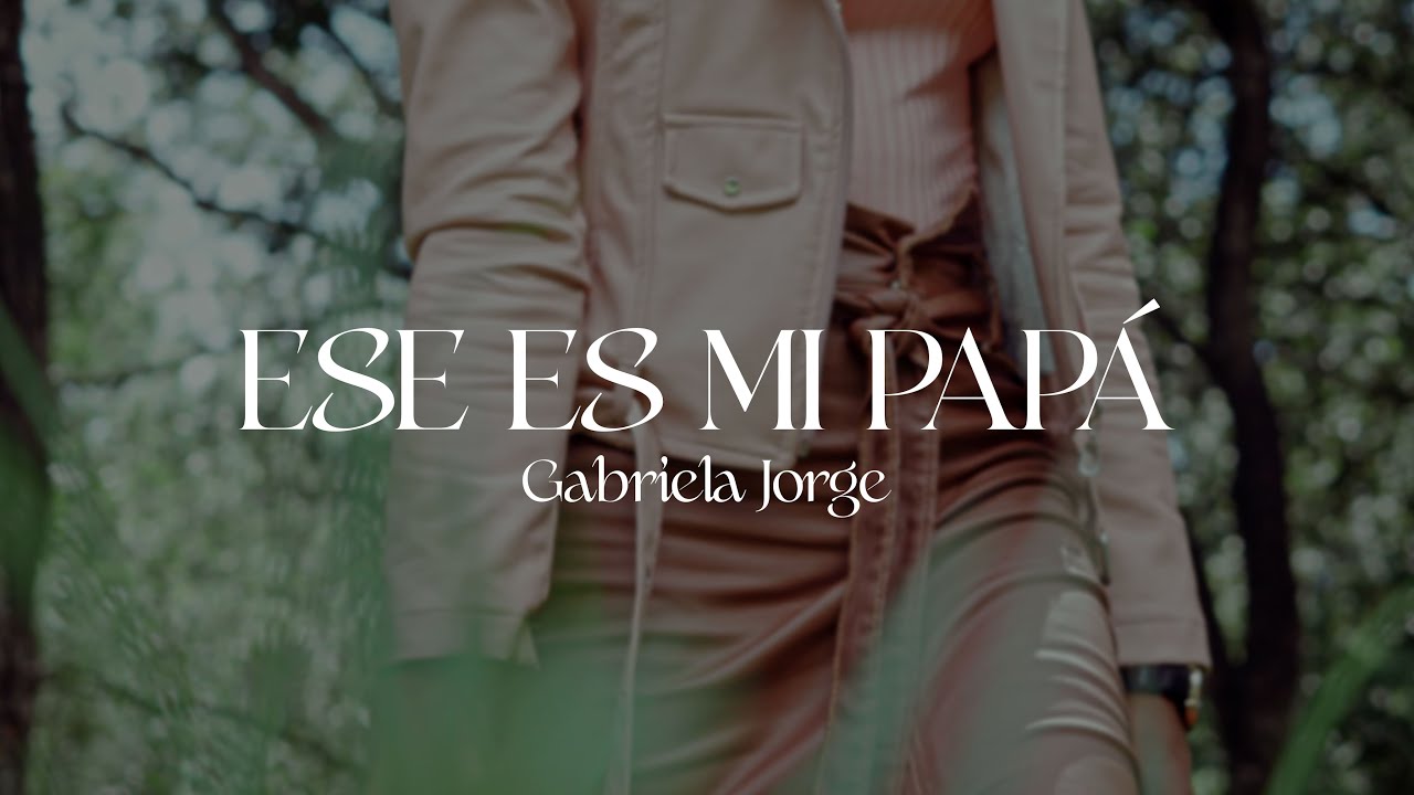 Gabriela Jorge - ESE ES MI PAPÁ (Video Oficial)