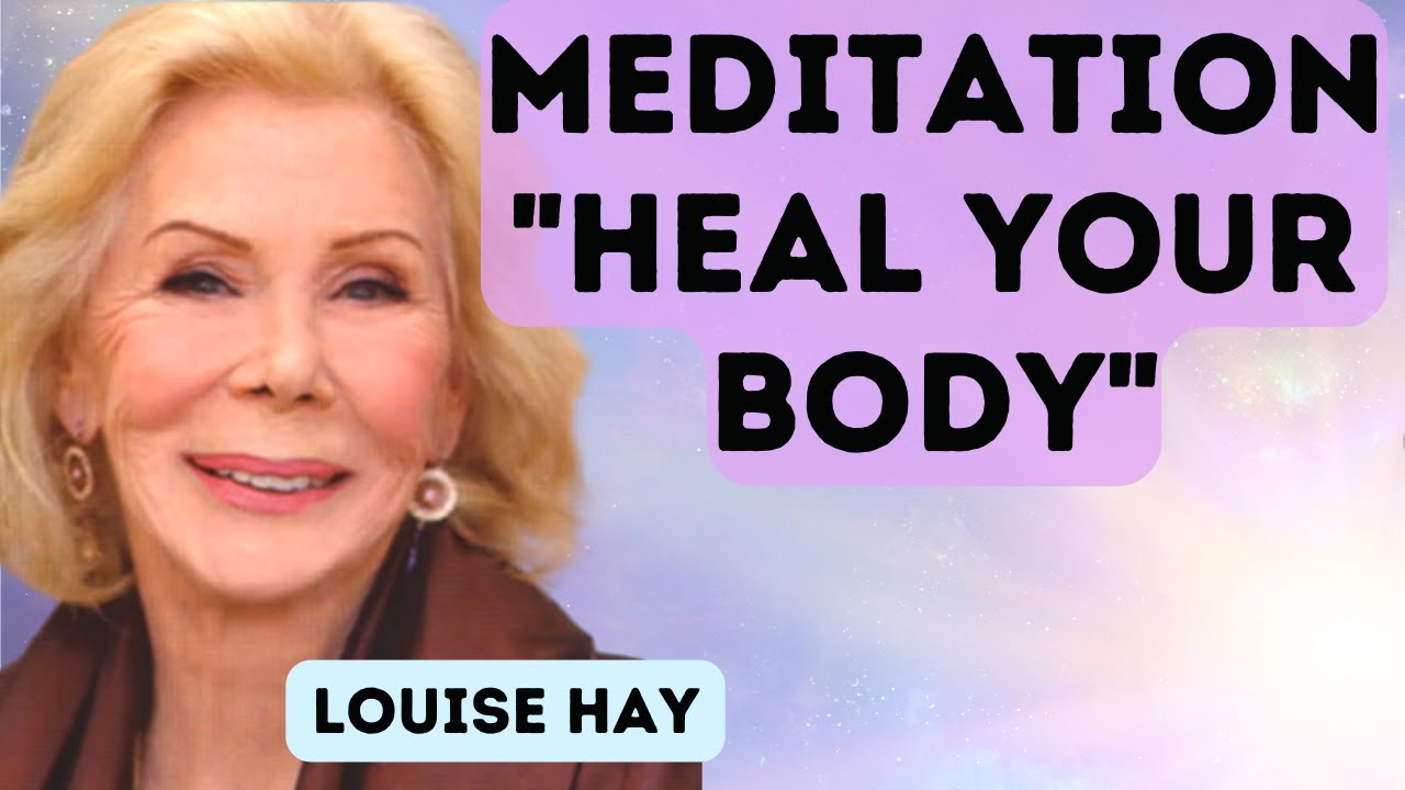 💖 Louise Hay - Meditation - Heal Your Body 💖