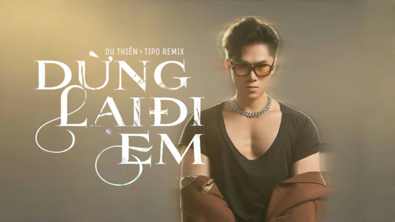 DỪNG LẠI ĐI EM ( TIPO REMIX ) - DU THIÊN | REMIX CỰC CĂNG