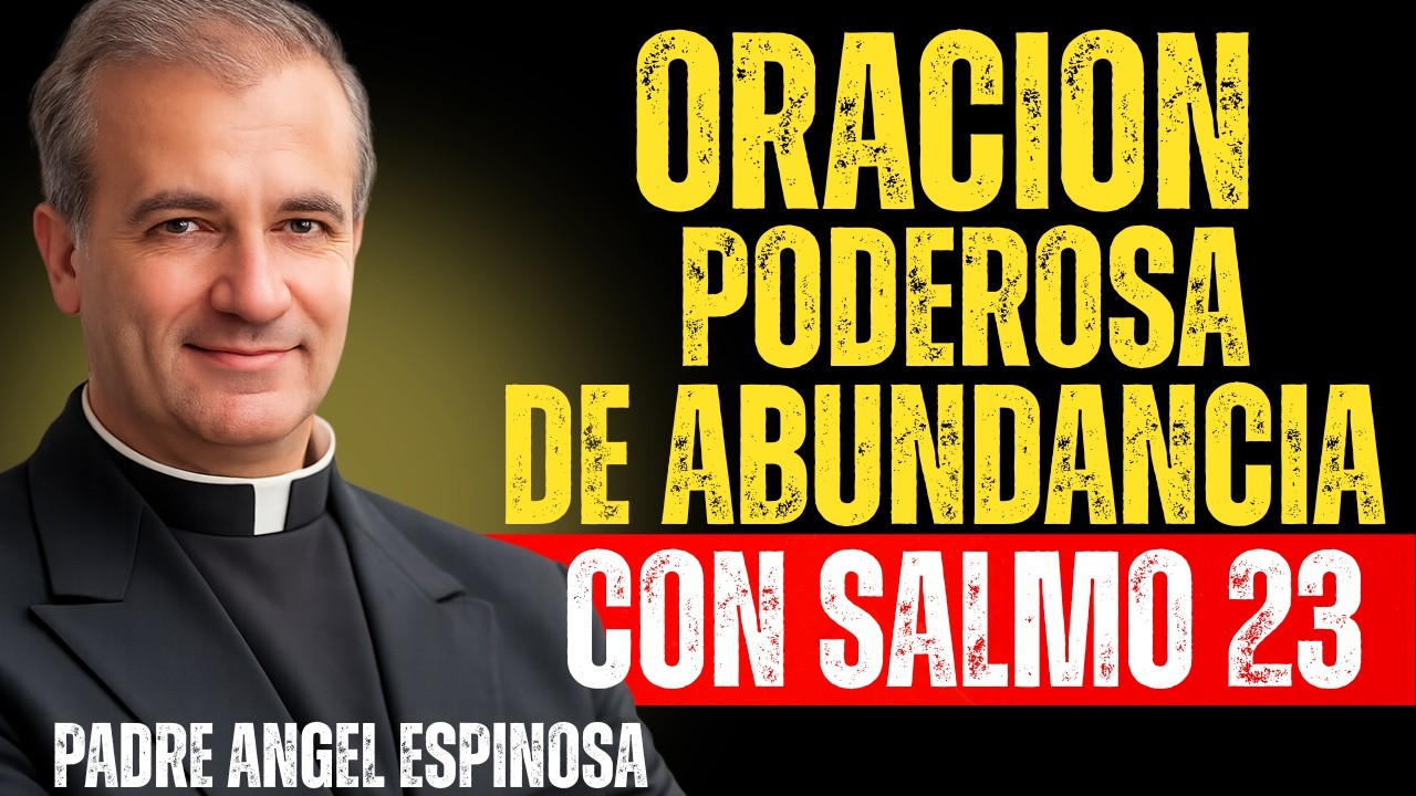 Escucha Esta Oración del Salmo 23 y Verás Cómo Dios Abre Caminos de Dinero 💰 | Padre Ángel Espinosa