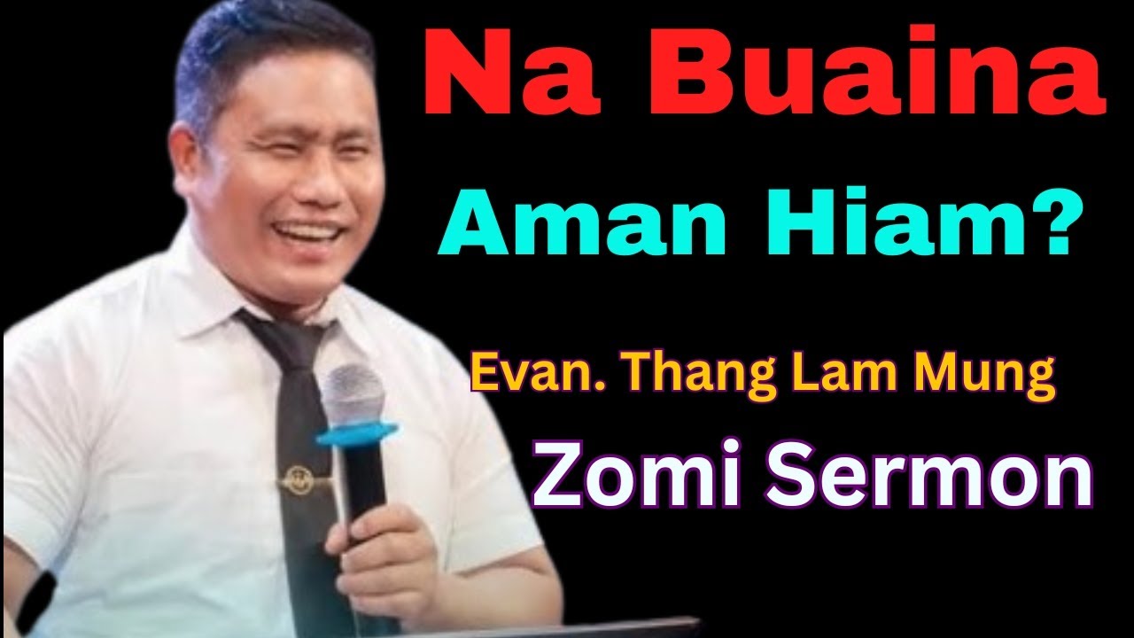 Zomi Sermon - Na Buai Nading ah Buai In | Evan. Thang Lam Mung