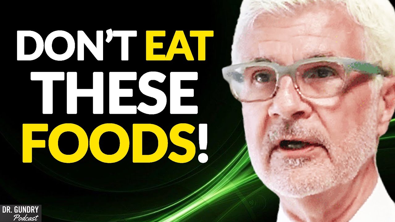 The TOP FOODS You Need To STOP EATING | Dr. Steven Gundry