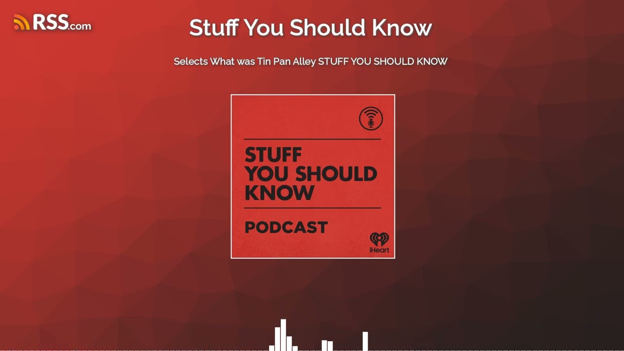 Selects What was Tin Pan Alley STUFF YOU SHOULD KNOW