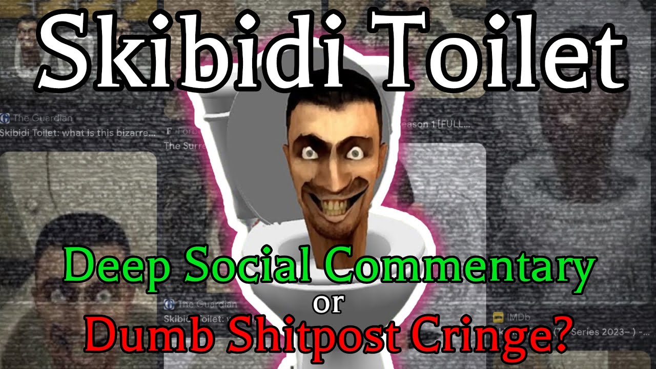 Skibidi Toilet: Deep Social Commentary or Dumb Shitpost Cringe?
