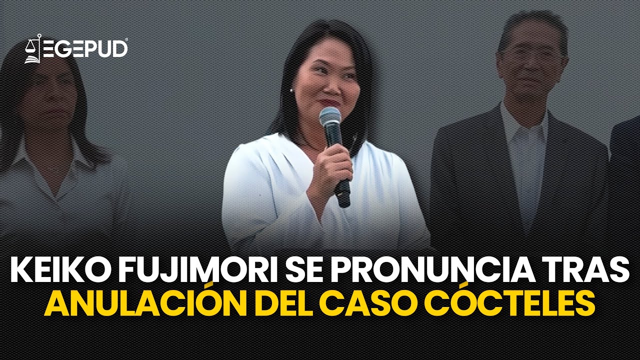 ÚLTIMO MINUTO l Keiko Fujimori se pronuncia tras ANULACIÓN del Caso CÓCTELES por parte del TC