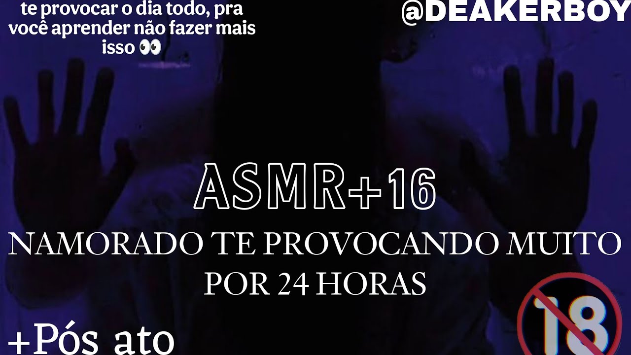 Asmr +16 - Namorado te provocando Muito por 24 Horas (Descrição) + Pós ato