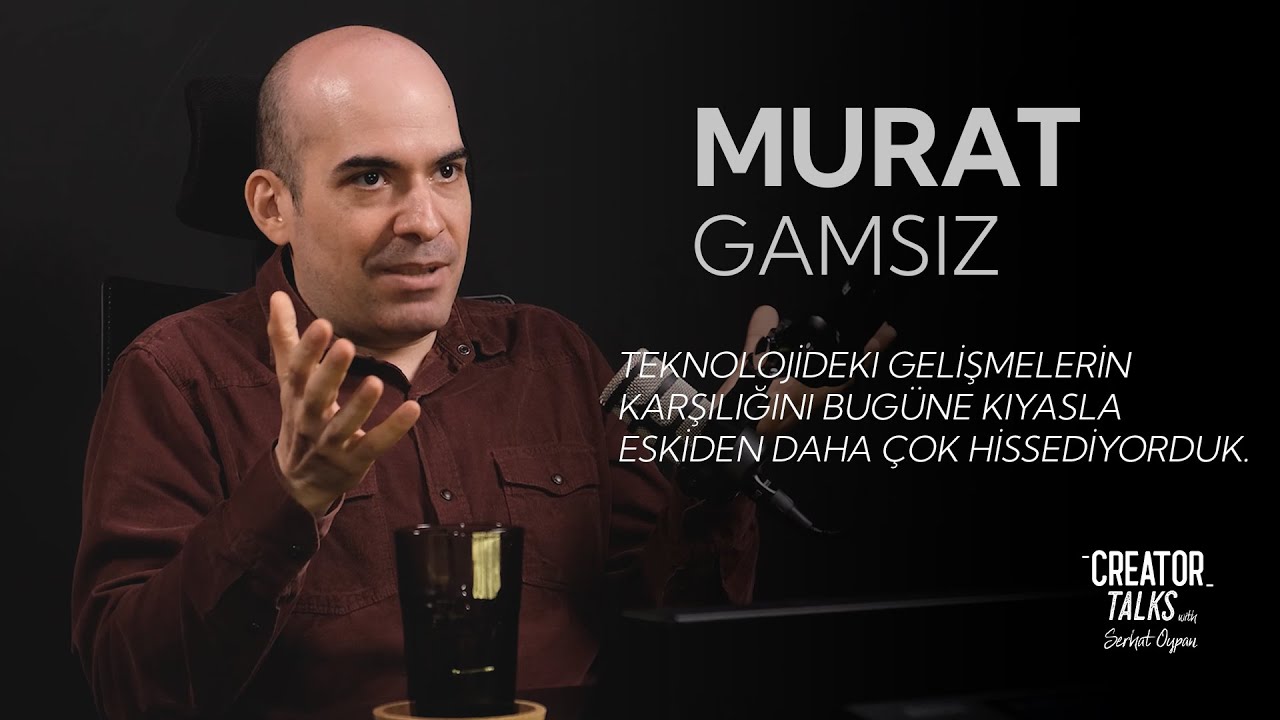 #31- Serhat Oypan - Murat Gamsız | Creator Talks