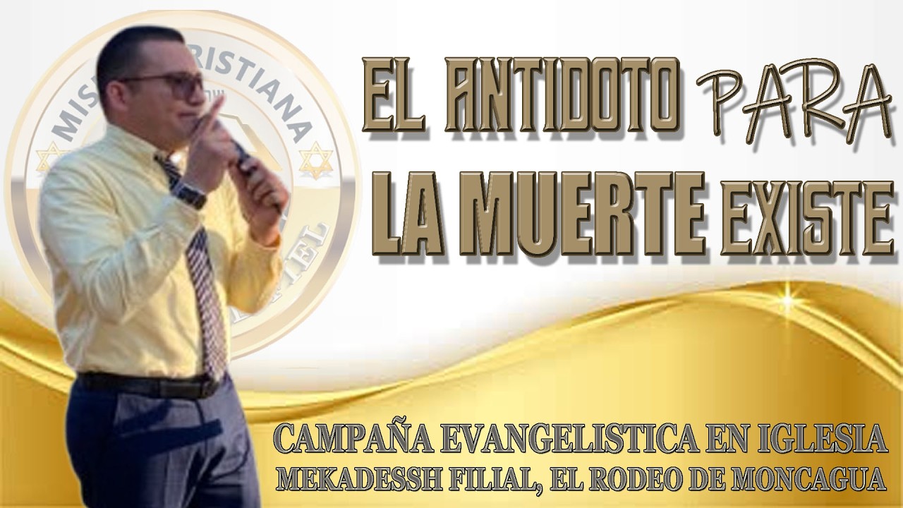 TEMA: EL ANTÍDOTO PARA LA MUERTE EXISTE/CAMPAÑA EVANGELISTICA EN IGLESIA MEKADESSH EL RODEO/28-02-26