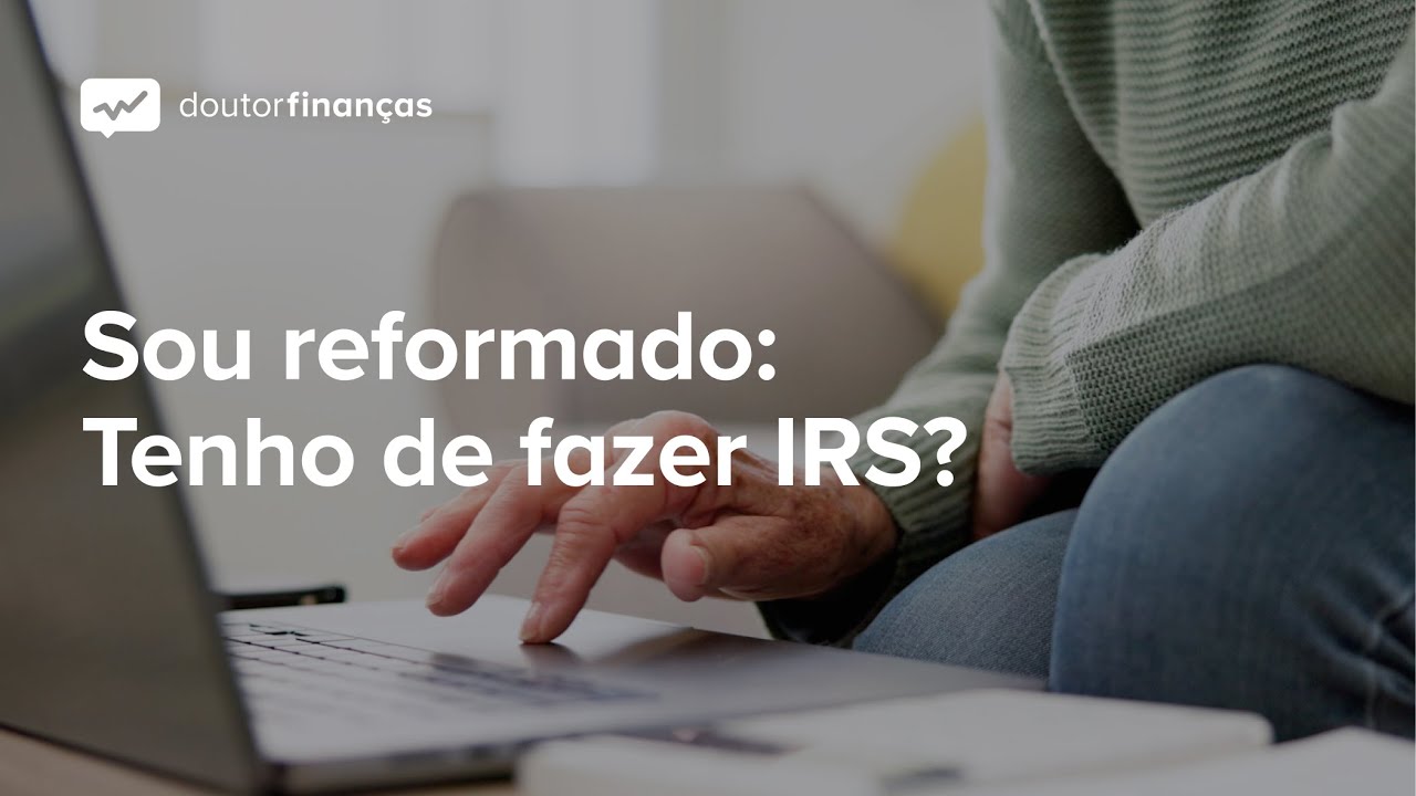 Sou reformado: Tenho de fazer IRS?