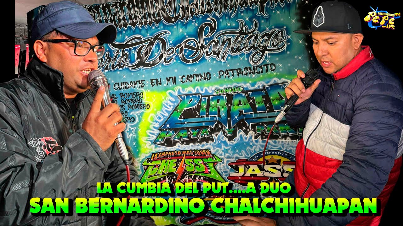 LA CUMBIA DEL PUT.....A DUO SONIDO CHELSSY Y SONIDO JASSON EN SAN BERNARDINO CHALCHIHUAPAN