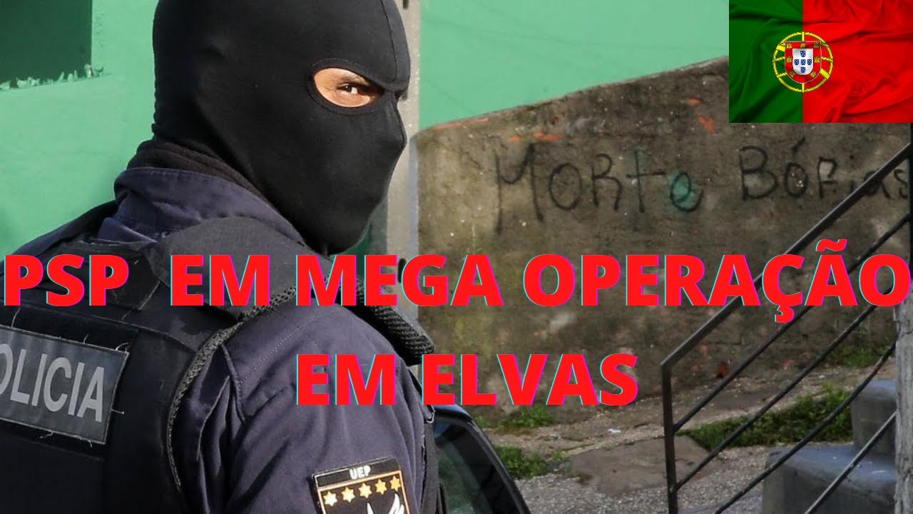 PSP em MEGA OPERAÇÃO de COMBATE AO CRIME EM ELVAS