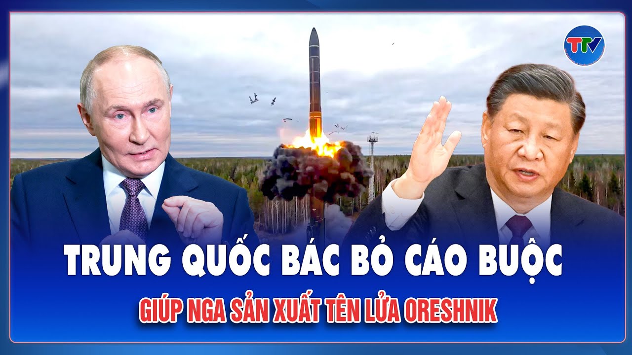 Trung Quốc bác bỏ cáo buộc giúp Nga sản xuất tên lửa Oreshnik
